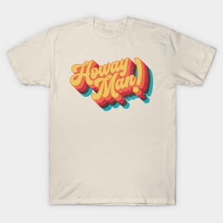 Howay Man (geordie saying) T-Shirt